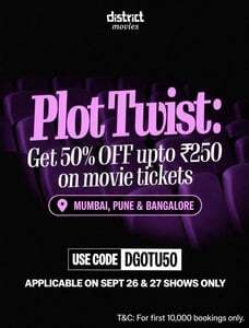 District : Get 50% Off Up to 250Rs on Movie Tickets in Mumbai, Pune & Banglore (26th - 27th September)