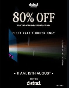 District: Get 80% OFF upto 250Rs on Movie Tickets for first 1947 Tickets (At 11AM)