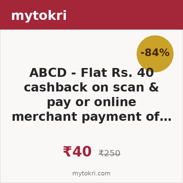 ABCD - Flat Rs. 40 cashback on scan & pay or online merchant payment of min Rs. 250 (1st txn of the month)