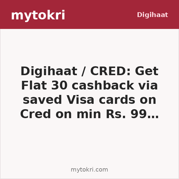 Digihaat / CRED: Get Flat 30 cashback via saved Visa cards on Cred on min Rs. 99 order
