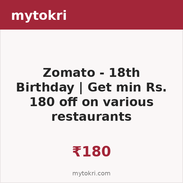 Zomato - 18th Birthday | Get min Rs. 180 off on various restaurants